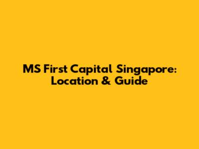 MS First Capital Singapore: Location & Guide