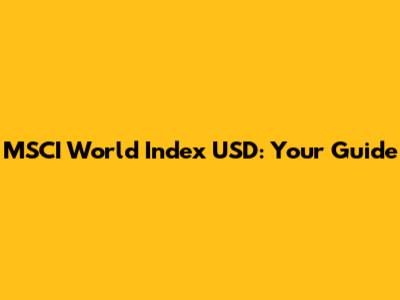 MSCI World Index USD: Your Guide