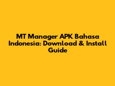 MT Manager APK Bahasa Indonesia: Download & Install Guide