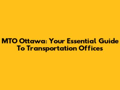 MTO Ottawa: Your Essential Guide To Transportation Offices