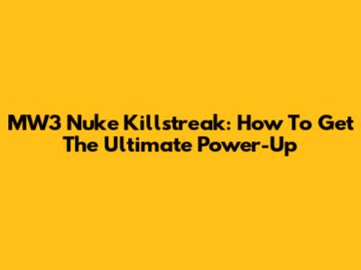 MW3 Nuke Killstreak: How To Get The Ultimate Power-Up