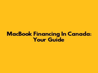 MacBook Financing In Canada: Your Guide