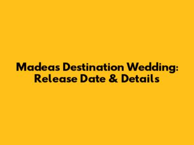 Madea's Destination Wedding: Release Date & Details