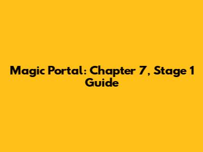 Magic Portal: Chapter 7, Stage 1 Guide
