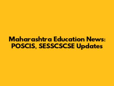 Maharashtra Education News: POSCIS, SESSCSCSE Updates