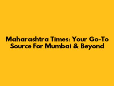 Maharashtra Times: Your Go-To Source For Mumbai & Beyond