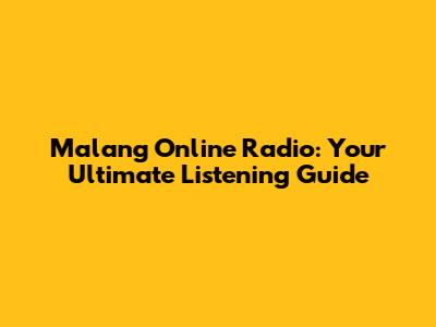 Malang Online Radio: Your Ultimate Listening Guide