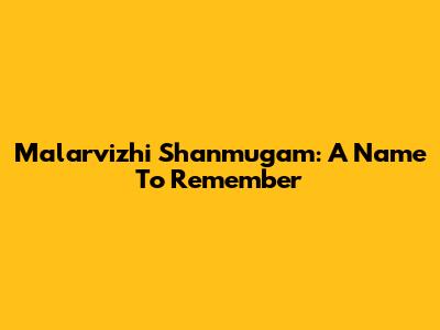 Malarvizhi Shanmugam: A Name To Remember