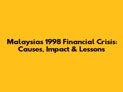 Malaysia's 1998 Financial Crisis: Causes, Impact & Lessons