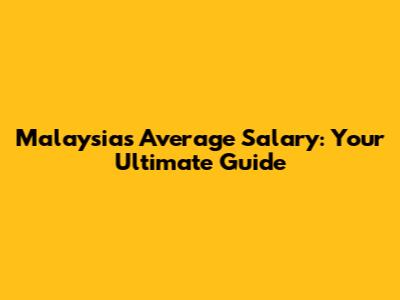 Malaysia's Average Salary: Your Ultimate Guide