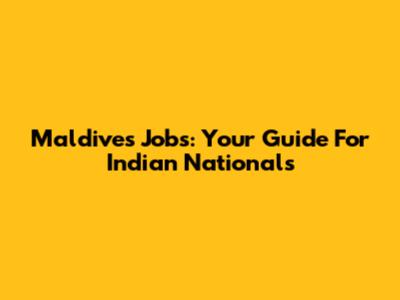 Maldives Jobs: Your Guide For Indian Nationals
