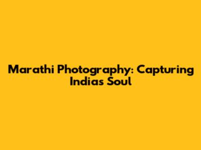 Marathi Photography: Capturing India's Soul