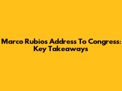 Marco Rubio's Address To Congress: Key Takeaways