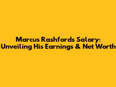 Marcus Rashford's Salary: Unveiling His Earnings & Net Worth