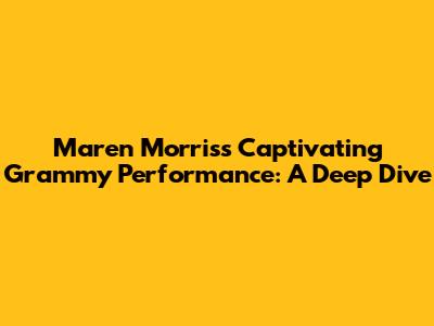 Maren Morris's Captivating Grammy Performance: A Deep Dive