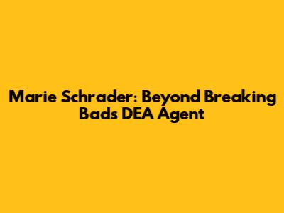 Marie Schrader: Beyond Breaking Bad's DEA Agent