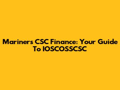 Mariners CSC Finance: Your Guide To IOSCOSSCSC