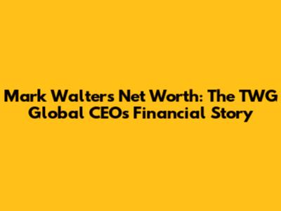 Mark Walter's Net Worth: The TWG Global CEO's Financial Story