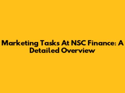Marketing Tasks At NSC Finance: A Detailed Overview