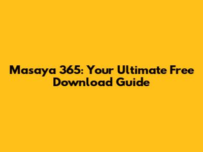 Masaya 365: Your Ultimate Free Download Guide
