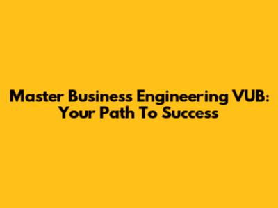 Master Business Engineering VUB: Your Path To Success