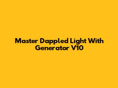 Master Dappled Light With Generator V10