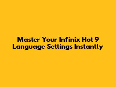 Master Your Infinix Hot 9 Language Settings Instantly