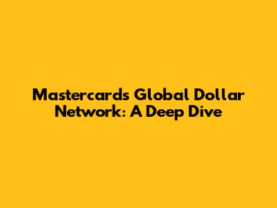Mastercard's Global Dollar Network: A Deep Dive