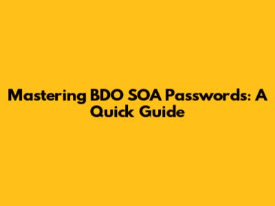 Mastering BDO SOA Passwords: A Quick Guide