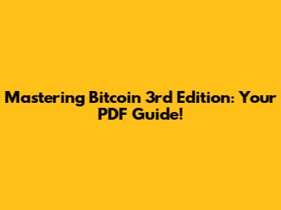 Mastering Bitcoin 3rd Edition: Your PDF Guide!