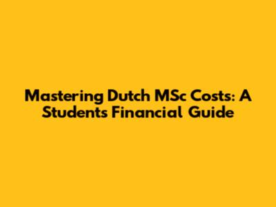 Mastering Dutch MSc Costs: A Student's Financial Guide