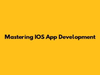 Mastering IOS App Development
