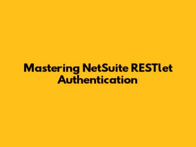 Mastering NetSuite RESTlet Authentication
