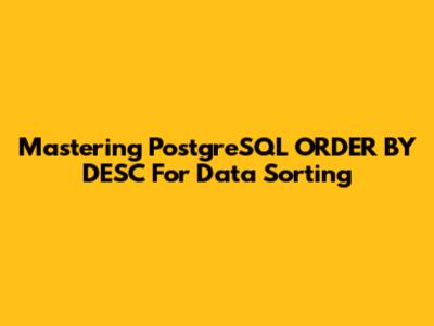 Mastering PostgreSQL ORDER BY DESC For Data Sorting