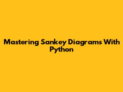 Mastering Sankey Diagrams With Python