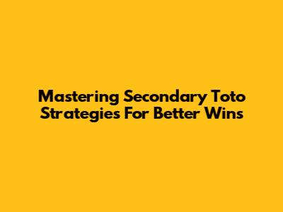 Mastering Secondary Toto Strategies For Better Wins