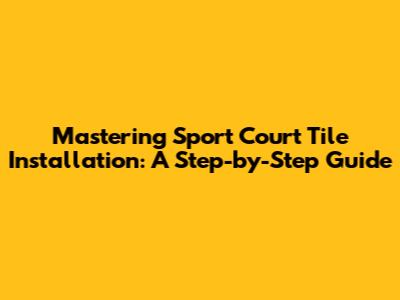 Mastering Sport Court Tile Installation: A Step-by-Step Guide