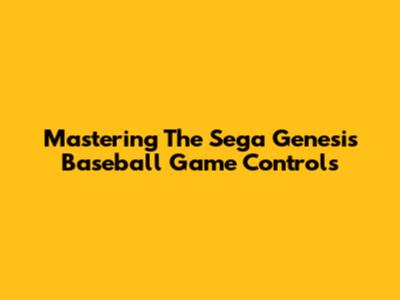 Mastering The Sega Genesis Baseball Game Controls