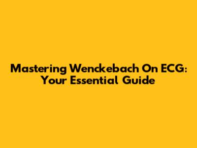 Mastering Wenckebach On ECG: Your Essential Guide