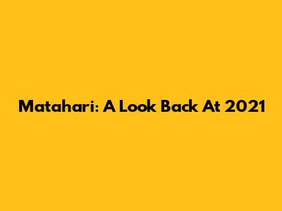 Matahari: A Look Back At 2021