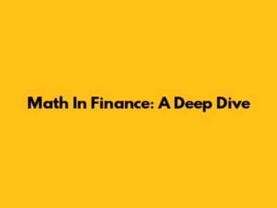 Math In Finance: A Deep Dive