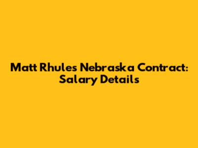 Matt Rhule's Nebraska Contract: Salary Details