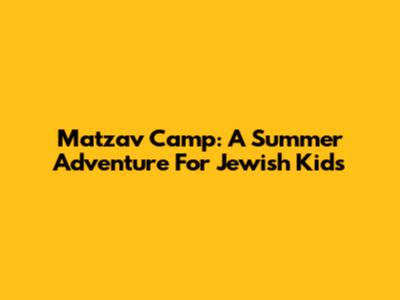 Matzav Camp: A Summer Adventure For Jewish Kids