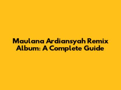 Maulana Ardiansyah Remix Album: A Complete Guide