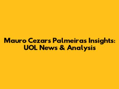 Mauro Cezar's Palmeiras Insights: UOL News & Analysis