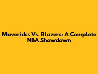 Mavericks Vs. Blazers: A Complete NBA Showdown
