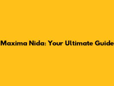 Maxima Nida: Your Ultimate Guide