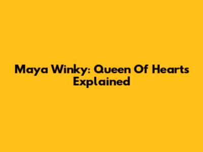 Maya Winky: Queen Of Hearts Explained