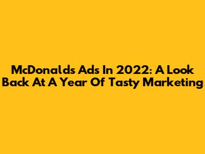 McDonald's Ads In 2022: A Look Back At A Year Of Tasty Marketing