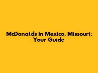 McDonald's In Mexico, Missouri: Your Guide